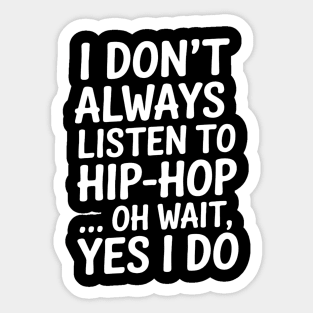 I don't always listen to hip-hop...yes I do Sticker